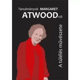   KÜRTÖSI KATALIN  HAJDU PÉTER (SZERK.): TANULMÁNYOK MARGARET ATWOODRÓL - A TÚLÉLÉS MŰVÉSZETE