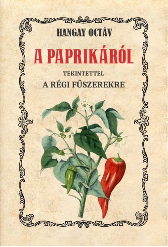 A PAPRIKÁRÓL - TEKINTETTEL A RÉGI FŰSZEREKRE