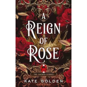 A REIGN OF ROSE (THE SACRED STONES SERIES, BOOK 3)
