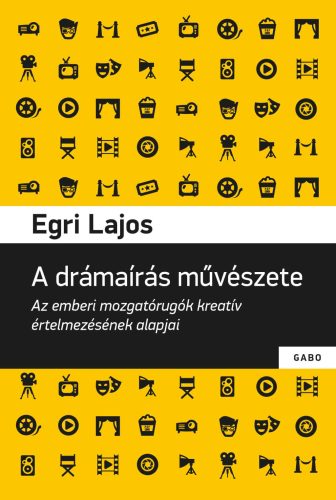 A DRÁMAÍRÁS MŰVÉSZETE - AZ EMBERI MOZGATÓRUGÓK KREATÍV ÉRTELMEZÉSÉNEK ALAPJAI
