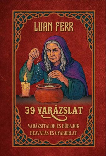 39 VARÁZSLAT - VARÁZSITALOK ÉS BŰBÁJOK, BEAVATÁS ÉS GYAKORLAT