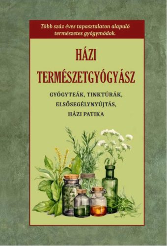 HÁZI TERMÉSZETGYÓGYÁSZ - GYÓGYTEÁK, TINKTÚRÁK, ELSŐSEGÉLYNYÚJTÁS, HÁZI PATIKA