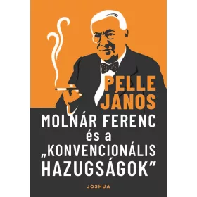   PELLE JÁNOS: MOLNÁR FERENC ÉS A KONVENCIONÁLIS HAZUGSÁGOK