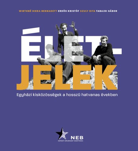 ÉLETJELEK - EGYHÁZI KISKÖZÖSSÉGEK A HOSSZÚ HATVANAS ÉVEKBEN
