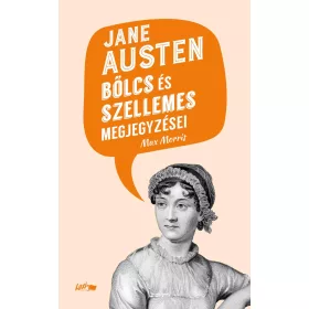 JANE AUSTEN BÖLCS ÉS SZELLEMES MEGJEGYZÉSEI