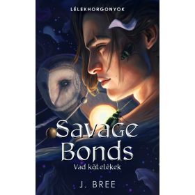   SAVAGE BONDS - VAD KÖTELÉKEK - LÉLEKHORGONYOK - ÉLFESTETT