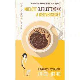 MIELŐTT ELFELEJTENÉNK A KEDVESSÉGET