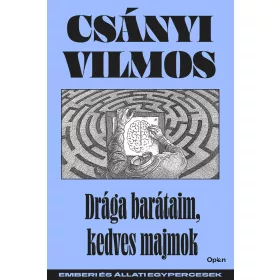   DRÁGA BARÁTAIM, KEDVES MAJMOK - EMBERI ÉS ÁLLATI EGYPERCESEK