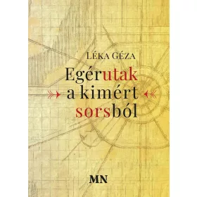 LÉKA GÉZA: EGÉRUTAK A KIMÉRT SORSBÓL