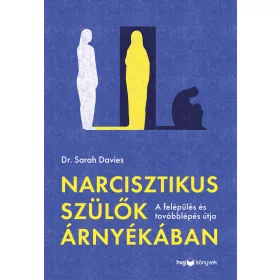   NARCISZTIKUS SZÜLŐK ÁRNYÉKÁBAN - A FELÉPÜLÉS ÉS TOVÁBBLÉPÉS ÚTJA