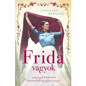   FRIDA VAGYOK  LENYŰGÖZŐ TÖRTÉNET SZERELEMRŐL ÉS SZABADSÁGRÓL