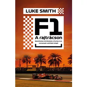   F1 - A RAJTRÁCSON - BENFENTES TÖRTÉNETEK FORMA 1-ES VERSENYEK SZÍNFALAI MÖGÜL