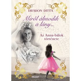   MIRŐL ÁLMODIK A LÁNY - AZ ANNA BÁLOK TÖRTÉNETE - ÉLFESTETT