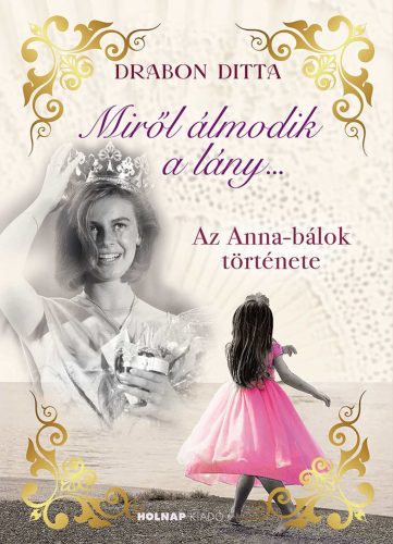 MIRŐL ÁLMODIK A LÁNY - AZ ANNA BÁLOK TÖRTÉNETE - ÉLFESTETT