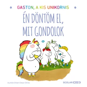  AURÉLIE CHIEN - CHOW CHINE: GASTON A KIS UNIKORNIS - ÉN DÖNTÖM EL, MIT GONDOLOK