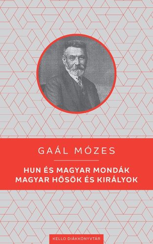 HUN ÉS MAGYAR MONDÁK - MAGYAR HŐSÖK ÉS KIRÁLYOK - KELLO DIÁKKÖNYVTÁR