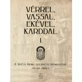   VÉRREL, VASSAL, EKÉVEL, KARDDAL I. - A VITÉZI REND SZERVEZETRENDSZERE