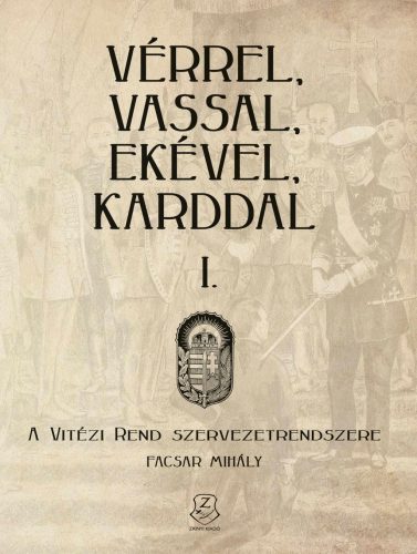VÉRREL, VASSAL, EKÉVEL, KARDDAL I. - A VITÉZI REND SZERVEZETRENDSZERE