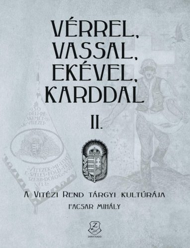 VÉRREL, VASSAL, EKÉVEL, KARDDAL II. - A VITÉZI REND TÁRGYI KULTÚRÁJA