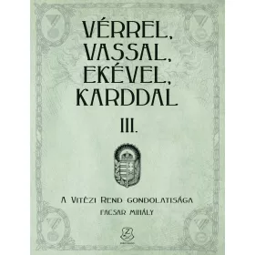   VÉRREL, VASSAL, EKÉVEL, KARDDAL III. - A VITÉZI REND GONDOLATISÁGA
