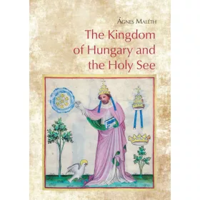 THE KINGDOM OF HUNGARY AND THE HOLY SEE