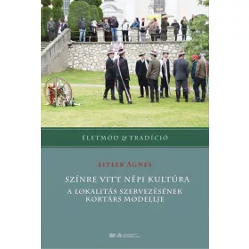   SZÍNRE VITT NÉPI KULTÚRA - A LOKALITÁS SZERVEZÉSÉNEK KORTÁRS MODELLJE