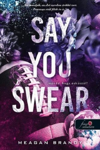 SAY YOU SWEAR - MONDD, HOGY ESKÜSZÖL!