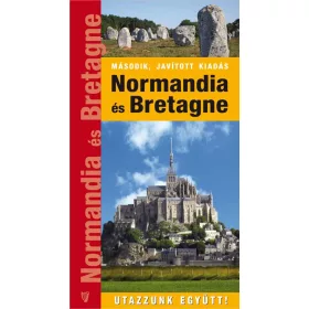   NORMANDIA ÉS BRETAGNE - UTAZZUNK EGYÜTT!  ( MÁSODIK, JAVÍTOTT KIADÁS)