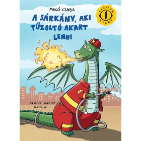 MIKÓ CSABA: A SÁRKÁNY, AKI TŰZOLTÓ AKART LENNI