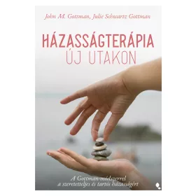   HÁZASSÁGTERÁPIA ÚJ UTAKON - A GOTTMAN-MÓDSZERREL A SZERETETTELJES ÉS TARTÓS...