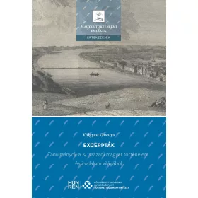   EXCERPTÁK - TANULMÁNYOK A 19. SZÁZADI MAGYAR TÖRTÉNELEM ÉS IRODALOM VILÁGÁBÓL