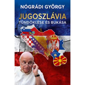 JUGOSZLÁVIA TÜNDÖKLÉSE ÉS BUKÁSA