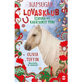   OLIVIA TUFFIN: NAPSUGÁR LOVASKLUB 4. - SZABINA ÉS A KARÁCSONYI PÓNI