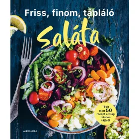   FRISS, FINOM, TÁPLÁLÓ SALÁTA - TÖBB MINT 50 RECEPT A VILÁG MINDEN TÁJÁRÓL