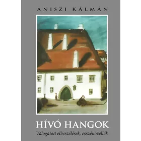 HÍVÓ HANGOK - VÁLOGATOTT ELBESZÉLÉSEK, ESSZÉNOVELLÁK