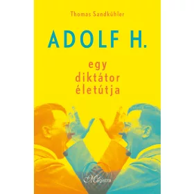 ADOLF H. - EGY DIKTÁTOR ÉLETÚTJA