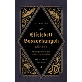   AZ ELFELEDETT BOSZORKÁNYOK KÖNYVE - ÖRDÖNGÖS TÖRTÉNETEK A VILÁG MINDEN TÁJÁRÓL