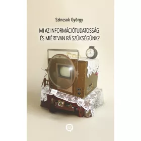   MI AZ INFORMÁCIÓTUDATOSSÁG ÉS MIÉRT VAN RÁ SZÜKSÉGÜNK?