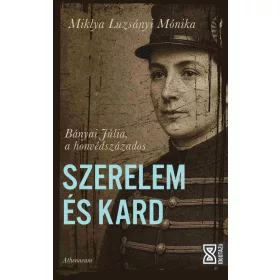 SZERELEM ÉS KARD - BÁNYAI JÚLIA, A HONVÉDSZÁZADOS
