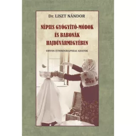 NÉPIES GYÓGYÍTÓ-MÓDOK ÉS BABONÁK HAJDÚVÁRMEGYÉBEN