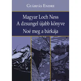   MAGYAR LOCH NESS - A DZSUNGEL ÚJABB KÖNYVE - NOÉ MEG A BÁRKÁJA
