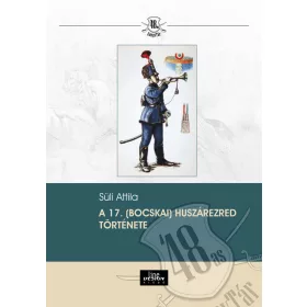 A 17. (BOCSKAI) HUSZÁREZRED TÖRTÉNETE