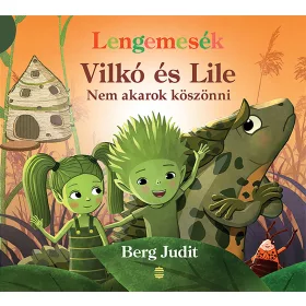   BERG JUDIT: VILKÓ ÉS LILE 7. - NEM AKAROK KÖSZÖNNI (LENGEMESÉK)