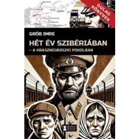 HÉT ÉV SZIBÉRIÁBAN - GULAG KÖNYVEK I.