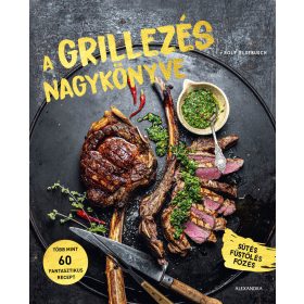 A GRILLEZÉS NAGYKÖNYVE - SÜTÉS, FÜSTÖLÉS, FŐZÉS