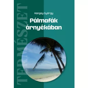 PÁLMAFÁK ÁRNYÉKÁBAN - TERMÉSZET
