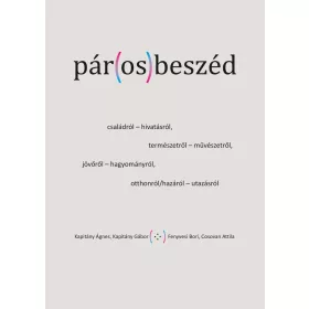   PÁR(OS)BESZÉD - CSALÁDRÓL- HIVATÁSRÓL, TERMÉSZETRŐL - MŰVÉSZETRŐL...