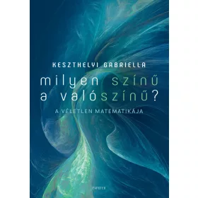 MILYEN SZÍNŰ A VALÓSZÍNŰ? - A VÉLETLEN MATEMATIKÁJA