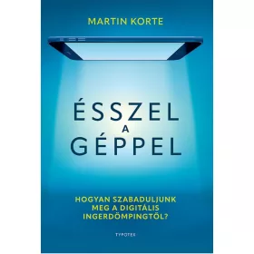   ÉSSZEL A GÉPPEL - HOGYAN SZABADULJUNK MEG A DIGITÁLIS INGERDÖMPINGTŐL?