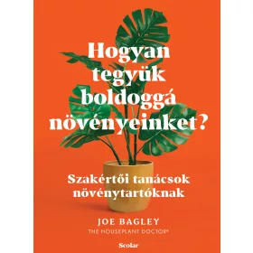   HOGYAN TEGYÜK BOLDOGGÁ NÖVÉNYEINKET? - SZAKÉRTŐI TANÁCSOK NÖVÉNYTARTÓKNAK